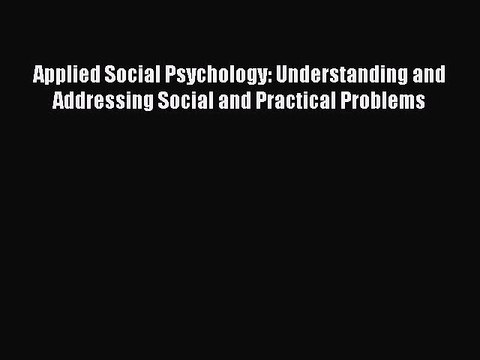 Read Books Applied Social Psychology: Understanding and Addressing Social and Practical Problems