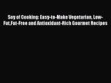 Read Books Soy of Cooking: Easy-to-Make Vegetarian Low-FatFat-Free and Antioxidant-Rich Gourmet