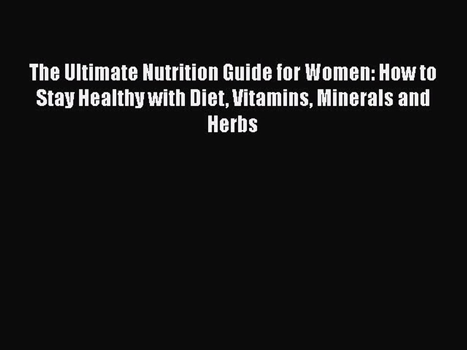 Read Books The Ultimate Nutrition Guide for Women: How to Stay Healthy with Diet Vitamins Minerals
