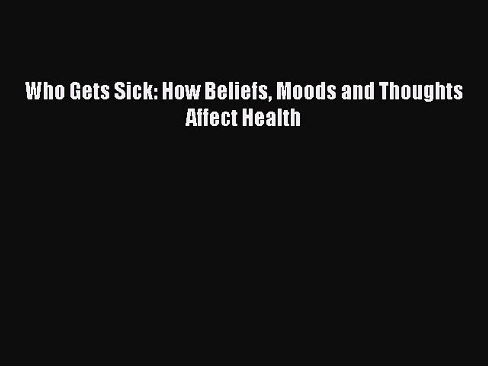 Read Books Who Gets Sick: How Beliefs Moods and Thoughts Affect Health ebook textbooks