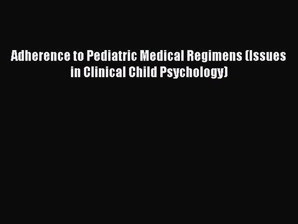 Read Books Adherence to Pediatric Medical Regimens (Issues in Clinical Child Psychology) E-Book