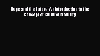 Read Books Hope and the Future: An Introduction to the Concept of Cultural Maturity ebook textbooks