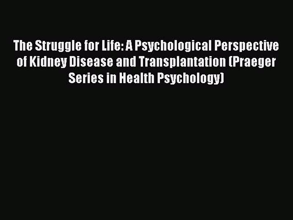 Download Books The Struggle for Life: A Psychological Perspective of Kidney Disease and Transplantation