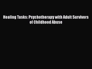 Read Books Healing Tasks: Psychotherapy with Adult Survivors of Childhood Abuse ebook textbooks