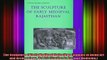 READ book  The Sculpture of Early Medieval Rajasthan Studies in Asian Art and Archaeology Vol 21 Full Free