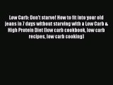 Download Low Carb: Don't starve! How to fit into your old jeans in 7 days without starving