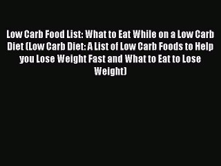 Read Low Carb Food List: What to Eat While on a Low Carb Diet (Low Carb Diet: A List of Low