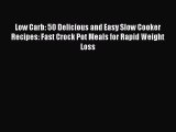 Read Low Carb: 50 Delicious and Easy Slow Cooker Recipes: Fast Crock Pot Meals for Rapid Weight