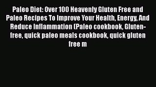 Read Paleo Diet: Over 100 Heavenly Gluten Free and Paleo Recipes To Improve Your Health Energy