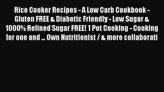 Read Rice Cooker Recipes - A Low Carb Cookbook - Gluten FREE & Diabetic Friendly - Low Sugar