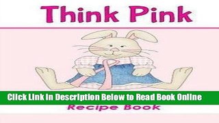 Read Think Pink Breast Cancer Awareness Recipe Book : A Blank Recipe Book to Write Your Own