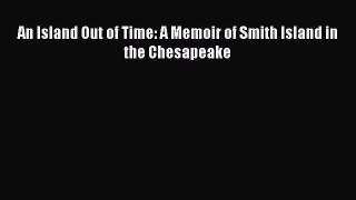 Read An Island Out of Time: A Memoir of Smith Island in the Chesapeake Ebook Online