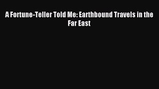 Download A Fortune-Teller Told Me: Earthbound Travels in the Far East PDF Free