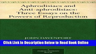 Read Aphrodisiacs and Anti-aphrodisiacs: Three Essays on the Powers of Reproduction  Ebook Free