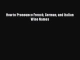 Download How to Pronounce French German and Italian Wine Names PDF Free