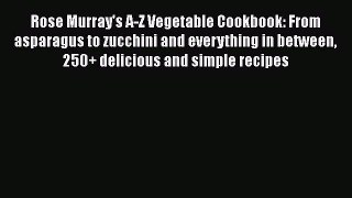 Read Rose Murray's A-Z Vegetable Cookbook: From asparagus to zucchini and everything in between