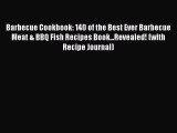 Read Barbecue Cookbook: 140 of the Best Ever Barbecue Meat & BBQ Fish Recipes Book...Revealed!