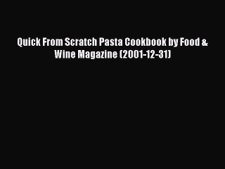 Read Quick From Scratch Pasta Cookbook by Food & Wine Magazine (2001-12-31) Ebook Free