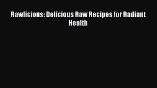Download Rawlicious: Delicious Raw Recipes for Radiant Health Ebook Online