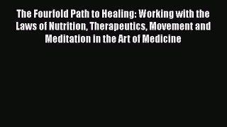 Read The Fourfold Path to Healing: Working with the Laws of Nutrition Therapeutics Movement