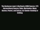 Read The Barbecue Lover's Big Book of BBQ Sauces: 225 Extraordinary Sauces Rubs Marinades Mops