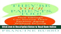 Read They re Your Parents, Too!: How Siblings Can Survive Their Parents  Aging Without Driving