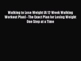 Read Walking to Lose Weight [A 12 Week Walking Workout Plan] - The Exact Plan for Losing Weight