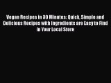 Read Vegan Recipes in 30 Minutes: Quick Simple and Delicious Recipes with Ingredients are Easy