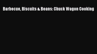 Read Barbecue Biscuits & Beans: Chuck Wagon Cooking Ebook Online