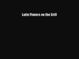 Read Latin Flavors on the Grill Ebook Free