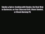 Read Smoke & Spice: Cooking with Smoke the Real Way to Barbecue on Your Charcoal Grill Water