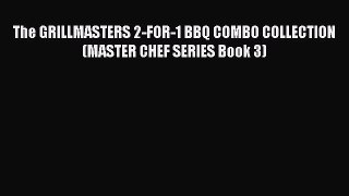 Read The GRILLMASTERS 2-FOR-1 BBQ COMBO COLLECTION (MASTER CHEF SERIES Book 3) Ebook Free