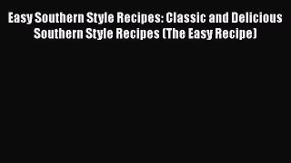 Read Easy Southern Style Recipes: Classic and Delicious Southern Style Recipes (The Easy Recipe)