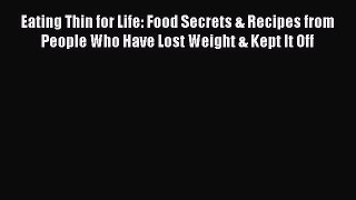 Read Eating Thin for Life: Food Secrets & Recipes from People Who Have Lost Weight & Kept It