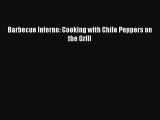 Download Barbecue Inferno: Cooking with Chile Peppers on the Grill PDF Online