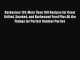 Read Barbecues 101: More Than 100 Recipes for Great Grilled Smoked and Barbecued Food Plus
