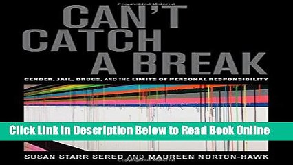 Download Can t Catch a Break: Gender, Jail, Drugs, and the Limits of Personal Responsibility  PDF