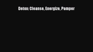 Read Detox: Cleanse Energize Pamper Ebook Free