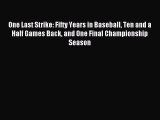 Read One Last Strike: Fifty Years in Baseball Ten and a Half Games Back and One Final Championship