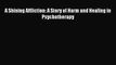 [PDF] A Shining Affliction: A Story of Harm and Healing in Psychotherapy Download Online