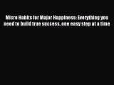 [PDF] Micro Habits for Major Happiness: Everything you need to build true success one easy