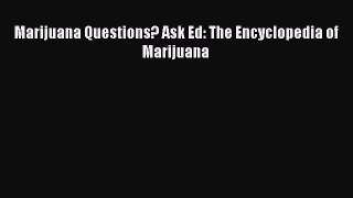 Read Marijuana Questions? Ask Ed: The Encyclopedia of Marijuana PDF Free
