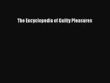 Read The Encyclopedia of Guilty Pleasures ebook textbooks