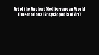 Read Art of the Ancient Mediterranean World (International Encyclopedia of Art) E-Book Free