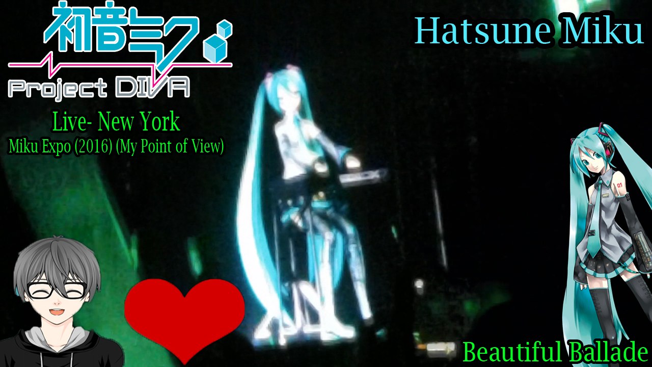 Hatsune Miku EXPO 2016 Concert- New York- Hatsune Miku- Beautiful Ballade (My Point of View)