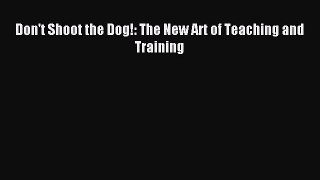 Download Don't Shoot the Dog: The New Art of Teaching and Training ebook textbooks