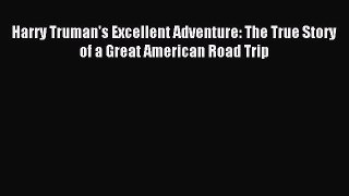 Download Harry Truman's Excellent Adventure: The True Story of a Great American Road Trip Ebook