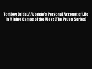 Read Tomboy Bride: A Woman's Personal Account of Life in Mining Camps of the West (The Pruett