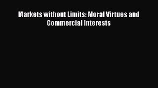 Download Markets without Limits: Moral Virtues and Commercial Interests Ebook Free