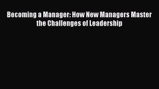 Read Becoming a Manager: How New Managers Master the Challenges of Leadership Ebook Free